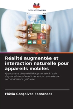 Réalité augmentée et interaction naturelle pour appareils mobiles: Applications de la réalité augmentée à l'aide d'appareils mobiles et interaction ... par reconnaissance gestuelle (French Edition)