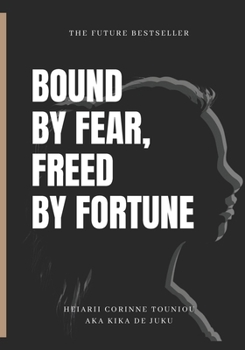 “Bound by Fear, Freed by Fortune”
