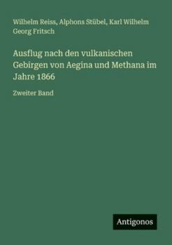 Ausflug nach den vulkanischen Gebirgen von Aegina und Methana im Jahre 1866: Zweiter Band