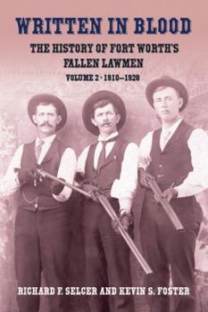 Hardcover Written in Blood: The History of Fort Worth's Fallen Lawmen: Volume 2, 1910-1928 Book