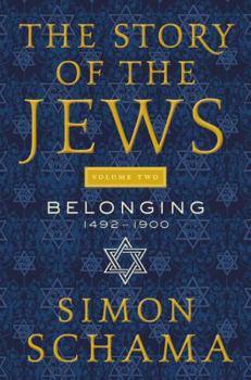 Hardcover The Story of the Jews, Volume Two: Belonging: 1492-1900 Book