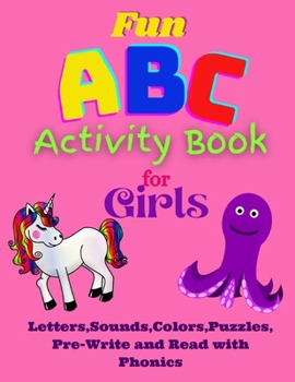Paperback Fun ABC Activity Book for Girls Letters, Sounds, Colors, Puzzles, Pre-Write and Read with Phonics: Having Fun with ABC's, Puzzles, Quizes while learni Book