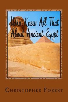Paperback Who Knew All That About Ancient Egypt: 101 Facts About Ancient Egypt Book