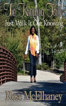 Paperback The Knowing Faith: Just Walk It Out Knowing Book