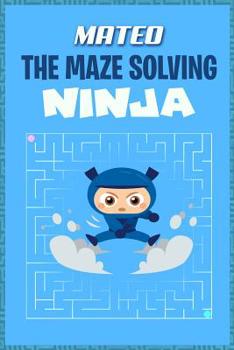 Paperback Mateo the Maze Solving Ninja: Fun Mazes for Kids Games Activity Workbook Book