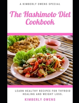 Paperback The Hashimoto Diet Cookbook: Learn Easy, Tasty and Healthy Recipes for Thyroid Healing and Weight Loss Book