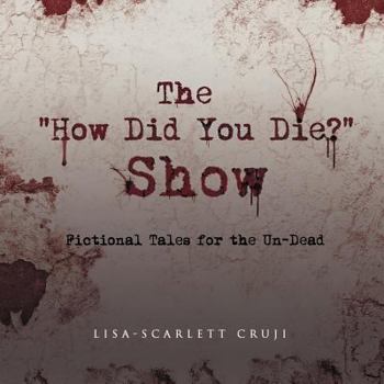 Paperback The "How Did You Die?" Show: Fictional Tales for the Un-Dead Book