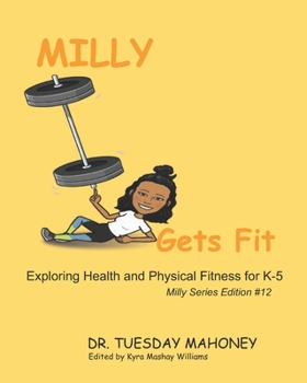 Paperback Milly Gets Fit: Exploring Health and Physical Fitness for K - 5 Book