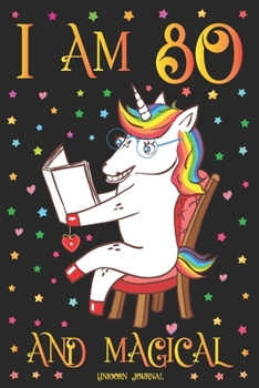 Unicorn Journal I am 80 and Magical: A Happy Birthday 80 Years Old Unicorn Journal Notebook for Women with UNIQUE UNICORNS INSIDE, Story Space for ... Sister, Adults Anniversary Gift Ideas for Her