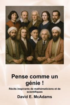 Pense comme un génie !: Récits inspirants de mathématiciens et de scientifiques (Livres Inspirants Pour Enfants)