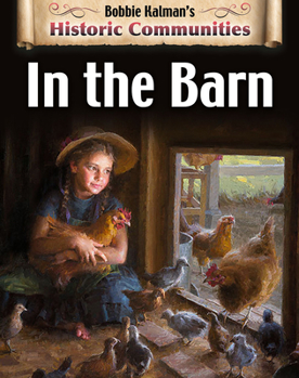 In the Barn (Historic Communities: a Bobbie Kalman Series) - Book  of the Historic Communities
