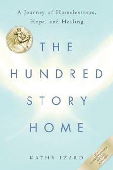 Paperback The Hundred Story Home: A Journey of Homelessness, Hope and Healing Book