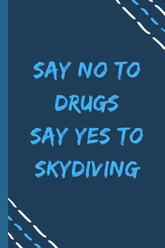 Paperback say no to drugs say yes to Skydiving -Composition Sport Gift Notebook: signed Composition Notebook/Journal Book to Write in, (6" x 9"), 120 Pages, (Gi Book