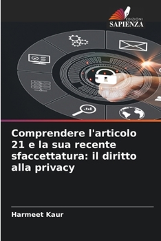 Paperback Comprendere l'articolo 21 e la sua recente sfaccettatura: il diritto alla privacy [Italian] Book
