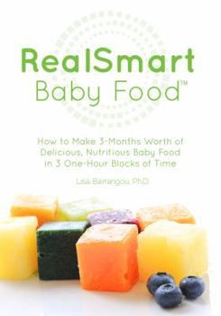 Paperback Realsmart Baby Food: How to Make 3-Months Worth of Delicious, Nutritious Baby Food in 3 One-Hour Blocks of Time Book