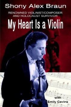 Hardcover My Heart Is a Violin: Reowned Violinist/Composer and Holocaust Survivor Book