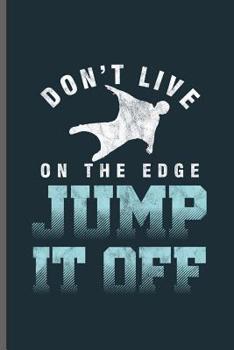 Paperback Dont live on the edge Jump it off: Wingsuit Extreme Sports notebooks gift (6x9) Dot Grid notebook to write in Book