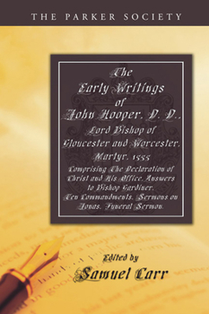 Paperback The Early Writings of John Hooper, D. D., Lord Bishop of Gloucester and Worcester, Martyr, 1555 Book