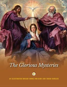 Paperback The Glorious Mysteries: An Illustrated Rosary Book for Kids and Their Families Book