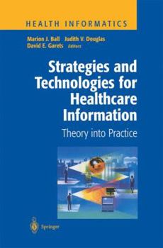 Strategies and Technologies for Healthcare Information: Theory Into Practice