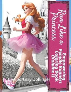 Paperback Run Like a Princess: Empowering Female Runners Coloring Book (Volume 1) Book