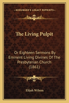 The Living Pulpit, or, Eighteen Sermons by Eminent Living Divines of the Presbyterian Church