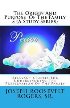 The Origin And Purpose Of The Family (A Study Series): Relevant Studies For Understanding And Preservation Of The Family