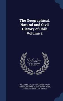 Hardcover The Geographical, Natural and Civil History of Chili Volume 2 Book