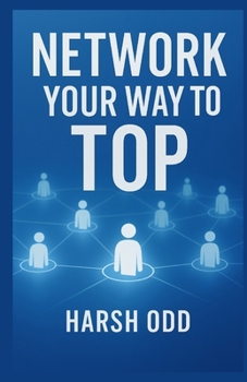Paperback Network Your Way to the Top: Relationships, Mentors, and Opportunities Book
