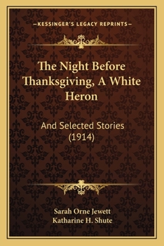 The Night Before Thanksgiving, A White Heron: And Selected Stories