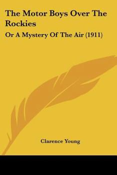 Paperback The Motor Boys Over The Rockies: Or A Mystery Of The Air (1911) Book