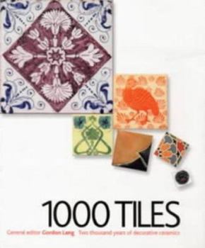 Paperback 1000 Tiles: 2000 Years of Decorative Ceramics. General Editor, Gordon Lang Book