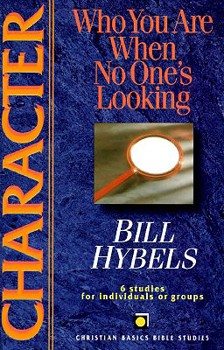 Character: Who You Are When No One's Looking: 6 Studies for Individuals or Groups (Christian Basics Bible Studies) - Book  of the Christian Basics Bible Studies