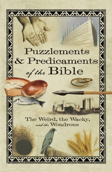 Paperback Puzzlements & Predicaments of the Bible: The Weird, the Wacky, and the Wondrous Book