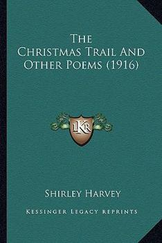 Paperback The Christmas Trail And Other Poems (1916) Book