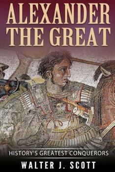 Paperback Alexander the Great: History's Greatest Conquerors Book