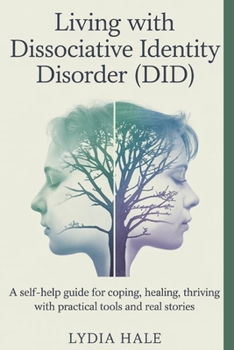 Paperback Living with Dissociative Identity Disorder (DID): A Self-Help Guide for Coping, Healing, Thriving with Practical Tools and Real Stories Book