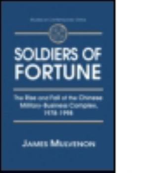 Hardcover Soldiers of Fortune: The Rise and Fall of the Chinese Military-Business Complex, 1978-1998: The Rise and Fall of the Chinese Military-Busin Book