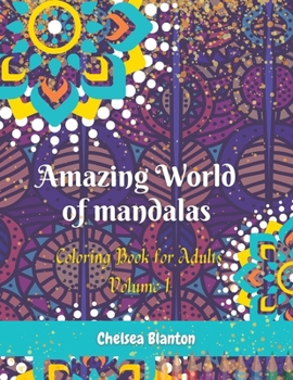 Paperback Amazing World of Mandalas Coloring Book for Adults Volume 1: Unique Patterns Anti Anxiety Sacred Symbols Color Therapy Original Designs Mindfulness Book