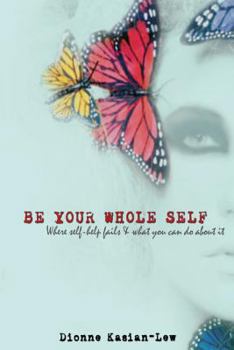 Paperback Be Your Whole Self: where self-help fails and what you can do about it Book