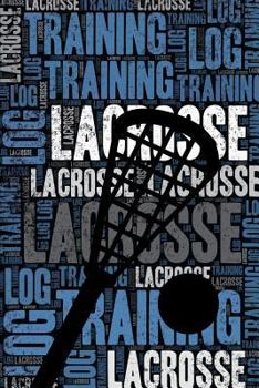 Lacrosse Training Log and Diary: Lacrosse Training Journal and Book For Player and Coach - Lacrosse Notebook Tracker