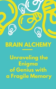 Unraveling the Enigma of Genius with a Fragile Memory