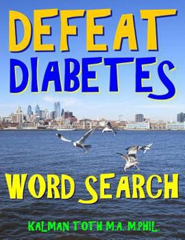 Defeat Diabetes Word Search : 133 Extra Large Print Entertaining Themed Puzzles