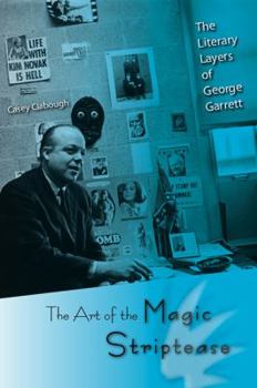 Paperback The Art of the Magic Striptease: The Literary Layers of George Garrett Book