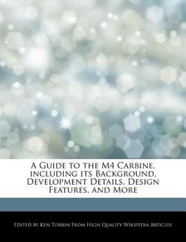 Paperback A Guide to the M4 Carbine, Including Its Background, Development Details, Design Features, and More Book
