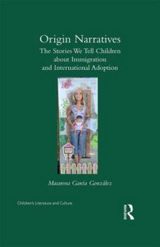 Hardcover Origin Narratives: The Stories We Tell Children About Immigration and International Adoption Book