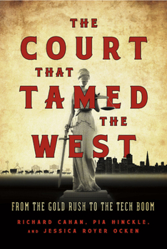 Hardcover The Court That Tamed the West: From the Gold Rush to the Tech Boom Book