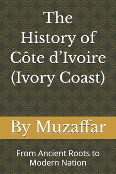 Paperback The History of Ivory Coast: From Ancient Roots to Modern Nation Book
