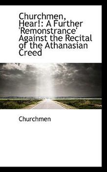 Paperback Churchmen, Hear!: A Further 'Remonstrance' Against the Recital of the Athanasian Creed Book