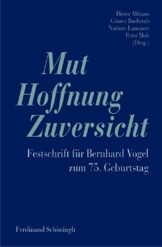 Mut - Hoffnung - Zuversicht: Festschrift Für Bernhard Vogel Zum 75. Geburtstag